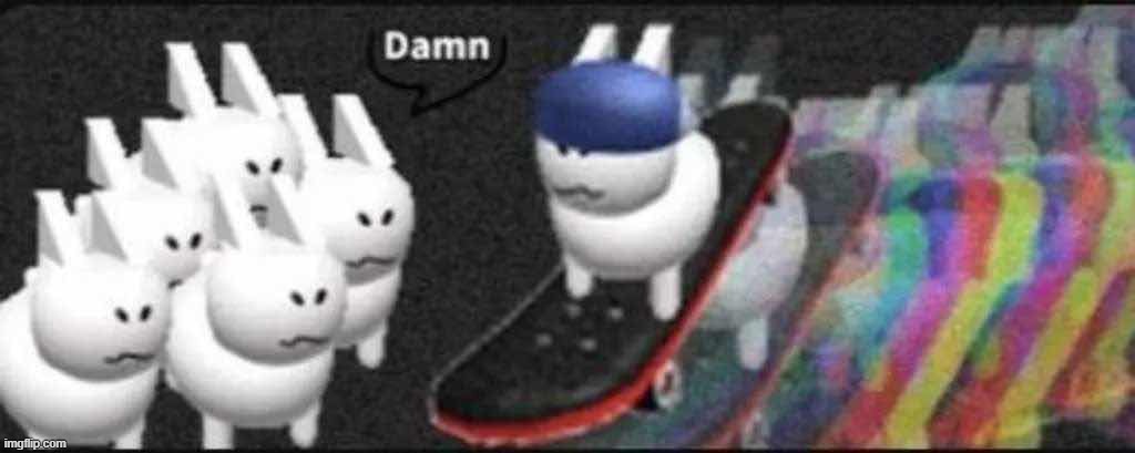 damn | image tagged in shitpost | made w/ Imgflip meme maker