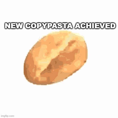 bread | NEW COPYPASTA ACHIEVED | image tagged in bread | made w/ Imgflip meme maker
