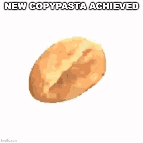 bread | NEW COPYPASTA ACHIEVED | image tagged in bread | made w/ Imgflip meme maker