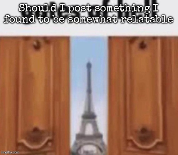 Shit that Denji or Insane person might post but yk | Should I post something I found to be somewhat relatable | image tagged in the gates of hell,msmg | made w/ Imgflip meme maker