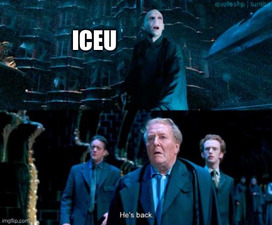 ICEU | image tagged in he's back | made w/ Imgflip meme maker