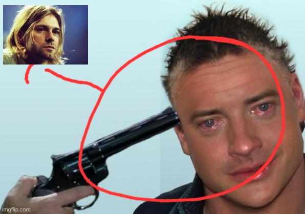 Kurt Cobain? | image tagged in brendan fraser suicide | made w/ Imgflip meme maker