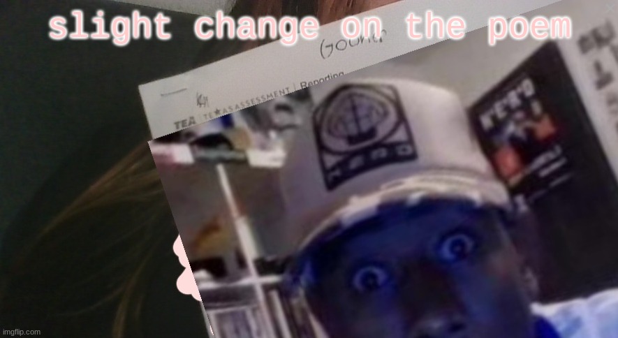 tyler gooner paper | slight change on the poem | image tagged in tyler gooner paper | made w/ Imgflip meme maker
