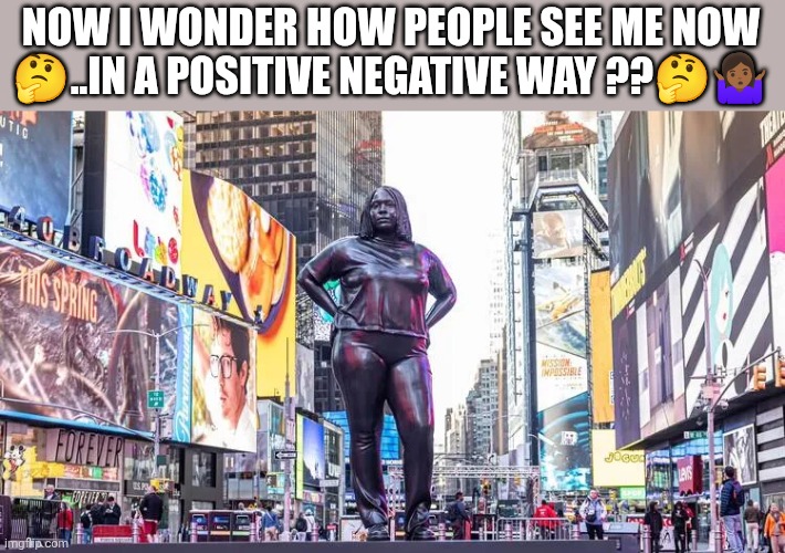 Black woman sculpture | NOW I WONDER HOW PEOPLE SEE ME NOW 🤔..IN A POSITIVE NEGATIVE WAY ??🤔🤷🏾‍♀️ | image tagged in black,woman,art | made w/ Imgflip meme maker