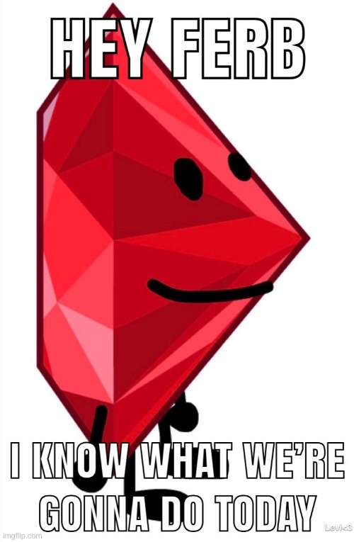 hey ferb i know what we're going to do today but it's ruby | image tagged in hey ferb i know what we're going to do today but it's ruby | made w/ Imgflip meme maker
