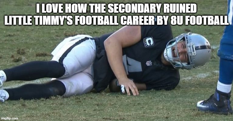 Derek Carr Broken Leg | I LOVE HOW THE SECONDARY RUINED LITTLE TIMMY'S FOOTBALL CAREER BY 8U FOOTBALL | image tagged in derek carr broken leg | made w/ Imgflip meme maker