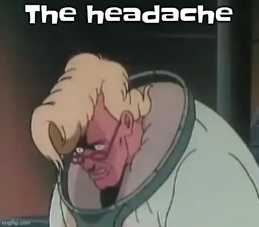 0.2 seconds no za | The headache | image tagged in 0 2 seconds no za | made w/ Imgflip meme maker