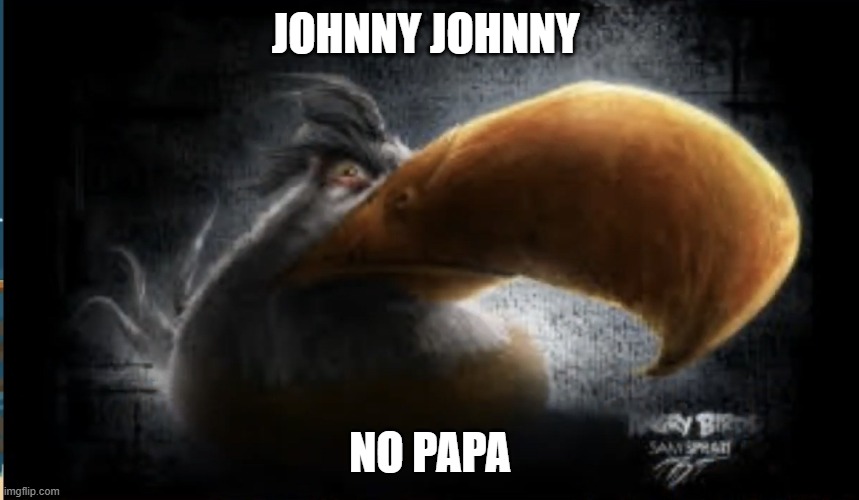 grandma | JOHNNY JOHNNY; NO PAPA | image tagged in realistic mighty eagle | made w/ Imgflip meme maker