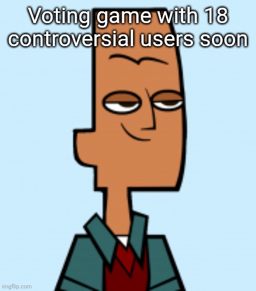 Suggest some with number | Voting game with 18 controversial users soon | image tagged in noah | made w/ Imgflip meme maker