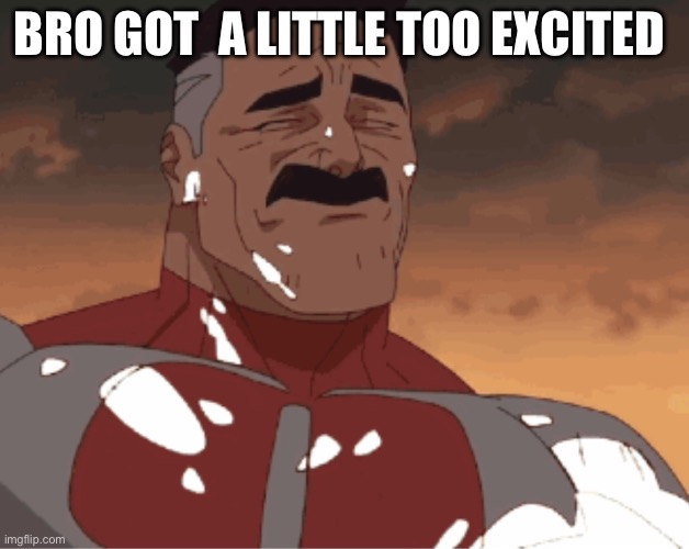Mr_iligal | BRO GOT  A LITTLE TOO EXCITED | image tagged in mr_iligal | made w/ Imgflip meme maker