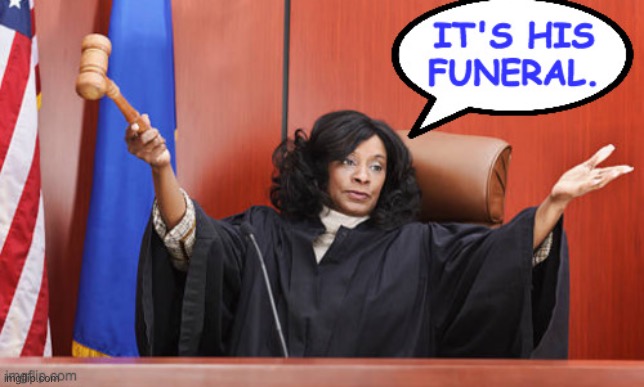 It’s his funeral | image tagged in it s his funeral | made w/ Imgflip meme maker