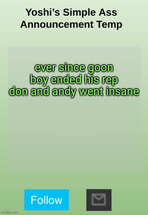 Yoshi's Bland As Hell Temp | ever since goon boy ended his rep don and andy went insane | image tagged in yoshi's bland as hell temp | made w/ Imgflip meme maker