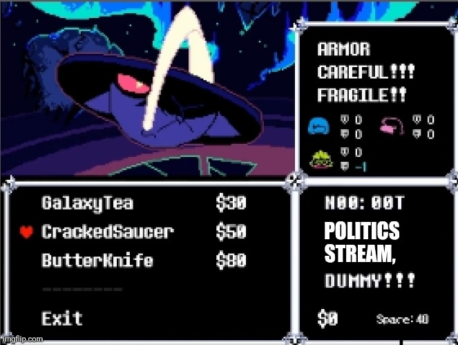 Can Manticore2006 just stop? | POLITICS STREAM, | image tagged in not _____ _____ dummy | made w/ Imgflip meme maker