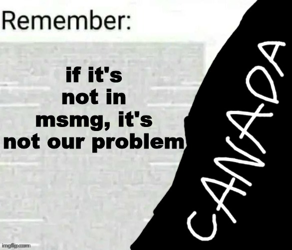 if it's not in msmg, it's not our problem | image tagged in if it's not in msmg it's not our problem | made w/ Imgflip meme maker
