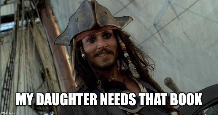 MY DAUGHTER NEEDS THAT BOOK | image tagged in jack oh i like that | made w/ Imgflip meme maker