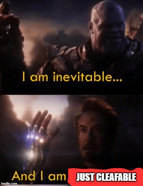 i'm unstoppable | JUST CLEAFABLE | image tagged in i am iron man | made w/ Imgflip meme maker