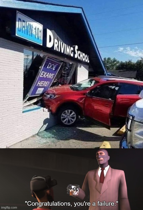 Driving School | image tagged in congratulations you're a failure | made w/ Imgflip meme maker
