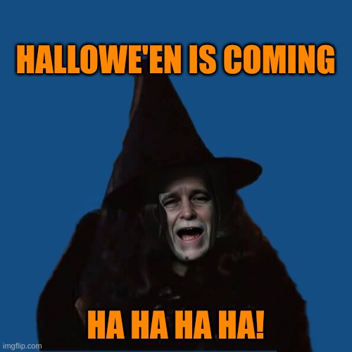 HALLOWE'EN IS COMING HA HA HA HA! | made w/ Imgflip meme maker