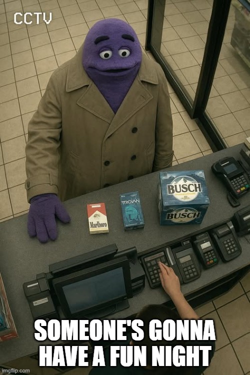 Grimace Hits the Skids | SOMEONE'S GONNA HAVE A FUN NIGHT | image tagged in funny,memes | made w/ Imgflip meme maker