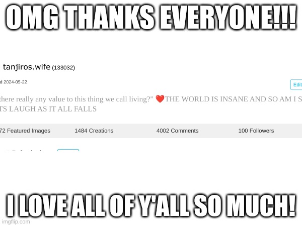 thank y'all! I got 100 follows now! | OMG THANKS EVERYONE!!! I LOVE ALL OF Y'ALL SO MUCH! | made w/ Imgflip meme maker