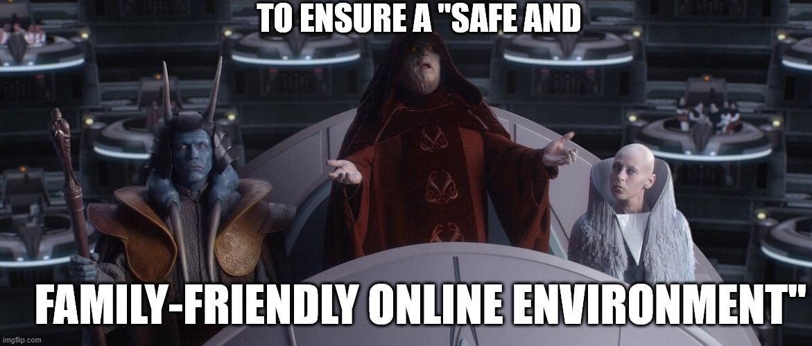 TO ENSURE A "SAFE AND; FAMILY-FRIENDLY ONLINE ENVIRONMENT" | made w/ Imgflip meme maker