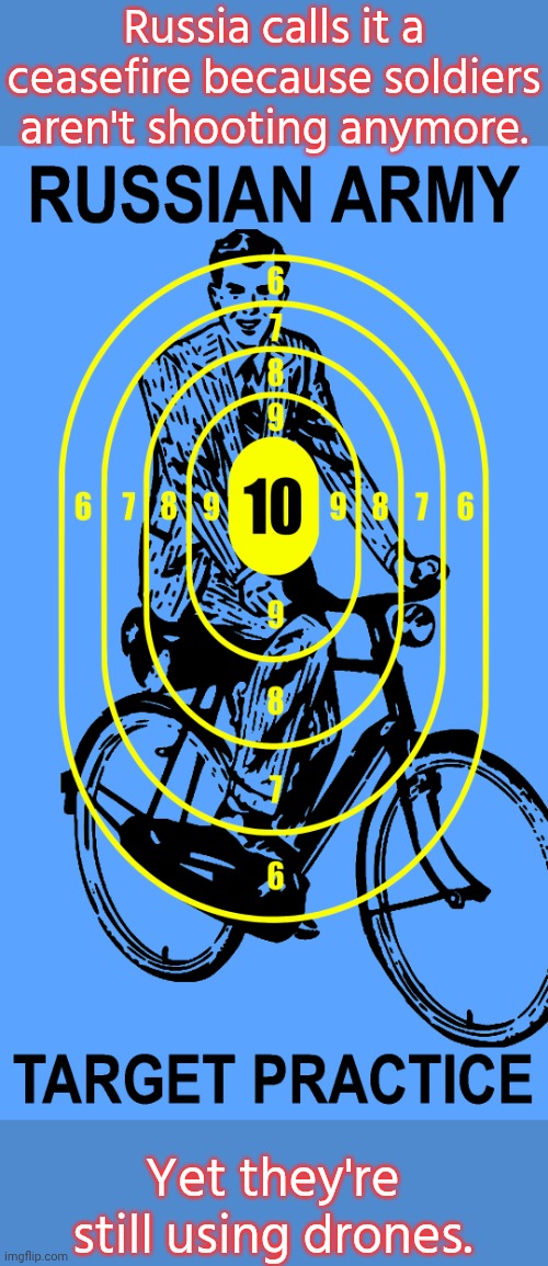 Disinformation in the Ukraine war. | Russia calls it a ceasefire because soldiers aren't shooting anymore. Yet they're still using drones. | image tagged in russian army target practice meme,i do not think that means what you think it means,definition,the trickster | made w/ Imgflip meme maker