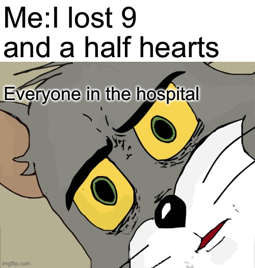 Minecraft out of context | Me:I lost 9 and a half hearts; Everyone in the hospital | image tagged in memes,unsettled tom,minecraft,jesus | made w/ Imgflip meme maker