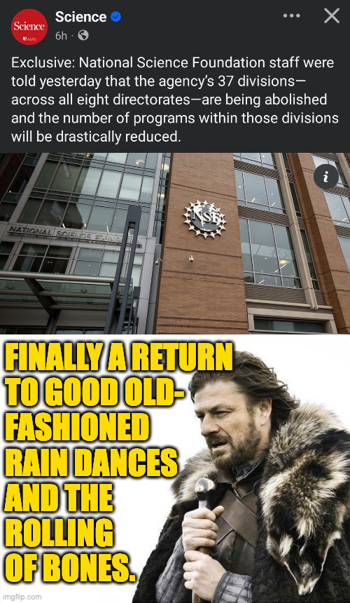 Lugus be praised! | FINALLY A RETURN
TO GOOD OLD-
FASHIONED
RAIN DANCES
AND THE
ROLLING
OF BONES. | image tagged in memes,brace yourselves x is coming,science | made w/ Imgflip meme maker