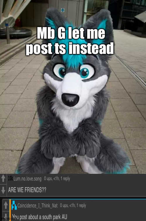 Mb g | Mb G let me post ts instead | image tagged in furry | made w/ Imgflip meme maker