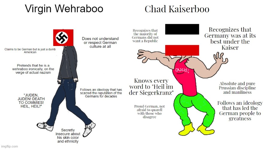 Virgin Wehraboo vs Chad Kaiserboo (nice to this stream just reaching 100 followers) | made w/ Imgflip meme maker