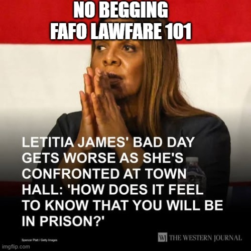 FAFO Lawfare 101 | NO BEGGING 

FAFO LAWFARE 101 | image tagged in fafo lawfare 101 | made w/ Imgflip meme maker