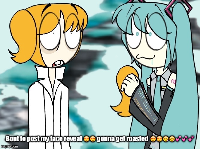 PEP VS MIKU | Bout to post my face reveal 😍😍 gonna get roasted 😍😍😋😋💕💕💕 | image tagged in pep vs miku | made w/ Imgflip meme maker