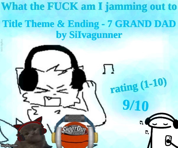 new lazy-ass temp + fire music | Title Theme & Ending - 7 GRAND DAD
by SiIvagunner; 9/10 | image tagged in what the fuck am i jamming out to | made w/ Imgflip meme maker
