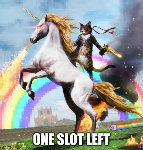 LAST CHANCE TO JOIN | ONE SLOT LEFT | made w/ Imgflip meme maker