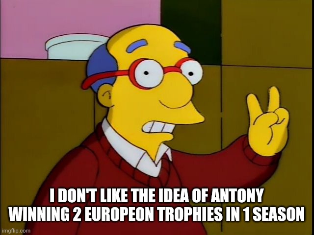 2 Spaghetti meals | I DON'T LIKE THE IDEA OF ANTONY WINNING 2 EUROPEON TROPHIES IN 1 SEASON | image tagged in 2 spaghetti meals | made w/ Imgflip meme maker