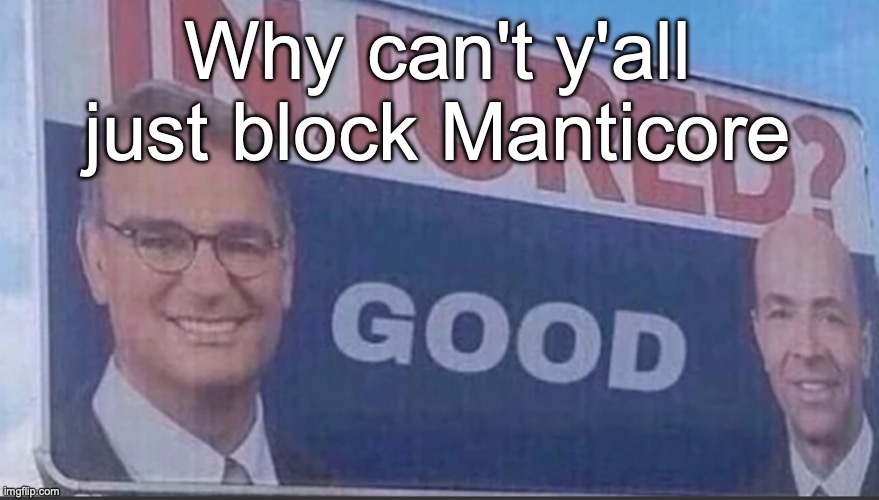 Wouldn't it solve like, a lot of problems | Why can't y'all just block Manticore | image tagged in injured good announcement | made w/ Imgflip meme maker