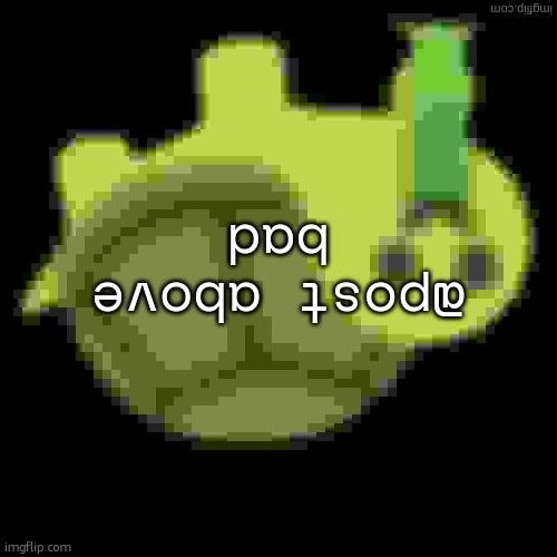 Low Quality Barfing Turtle | @post above
bad | image tagged in low quality barfing turtle | made w/ Imgflip meme maker