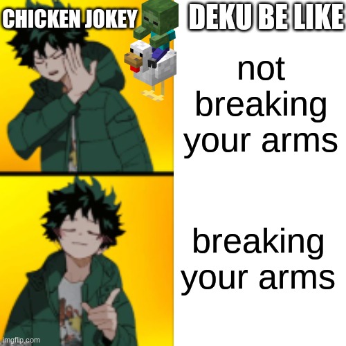 Drake Hotline Bling | DEKU BE LIKE; CHICKEN JOKEY; not breaking your arms; breaking your arms | image tagged in memes,drake hotline bling | made w/ Imgflip meme maker
