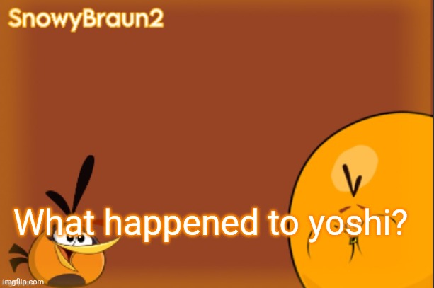 bubbles announcement temp (credits to bandito) | What happened to yoshi? | image tagged in bubbles announcement temp credits to bandito | made w/ Imgflip meme maker
