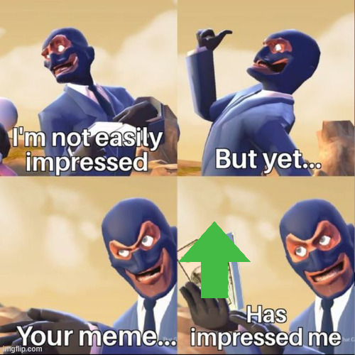 your meme has impressed me | image tagged in your meme has impressed me | made w/ Imgflip meme maker