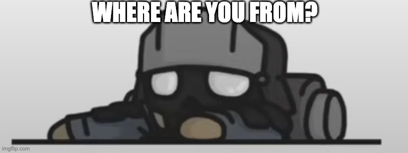 WHERE ARE YOU FROM? | made w/ Imgflip meme maker