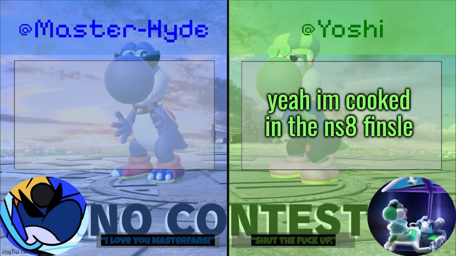 Yoshi & Master-Hyde | yeah im cooked in the ns8 finsle | image tagged in yoshi master-hyde | made w/ Imgflip meme maker