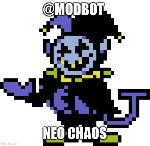 Jevil meme | @MODBOT; NEO CHAOS | image tagged in jevil meme | made w/ Imgflip meme maker