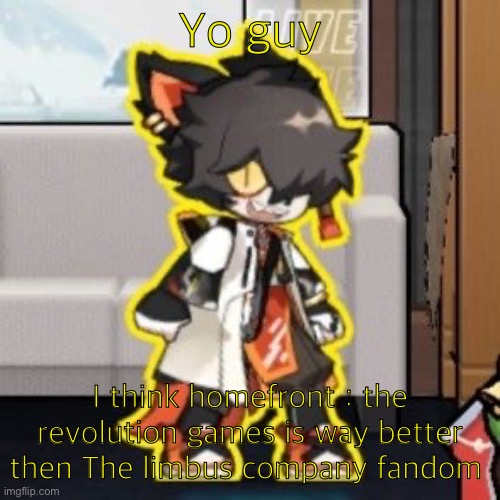 Ever wonder what happened if you mix poison and milk because o- | Yo guy; I think homefront : the revolution games is way better then The limbus company fandom | image tagged in ever wonder what happened if you mix poison and milk because o- | made w/ Imgflip meme maker