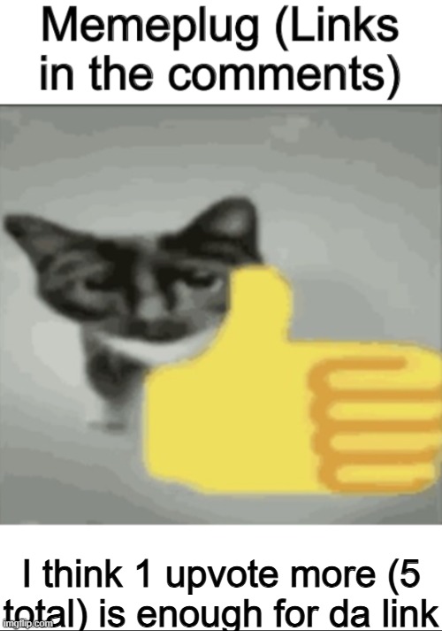 Upvote for the whole shrek movie in link | I think 1 upvote more (5 total) is enough for da link | image tagged in memeplug | made w/ Imgflip meme maker