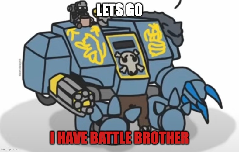 LETS GO I HAVE BATTLE BROTHER | made w/ Imgflip meme maker