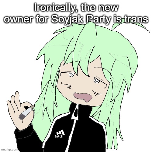 guh | Ironically, the new owner for Soyjak Party is trans | image tagged in guh | made w/ Imgflip meme maker