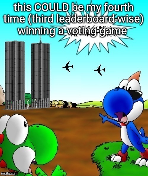 its gonna hit the towers | this COULD be my fourth time (third leaderboard-wise) winning a voting game | image tagged in its gonna hit the towers | made w/ Imgflip meme maker