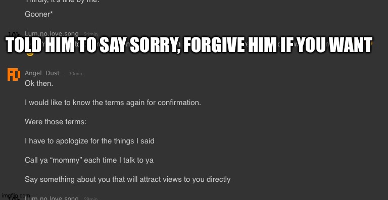TOLD HIM TO SAY SORRY, FORGIVE HIM IF YOU WANT | made w/ Imgflip meme maker