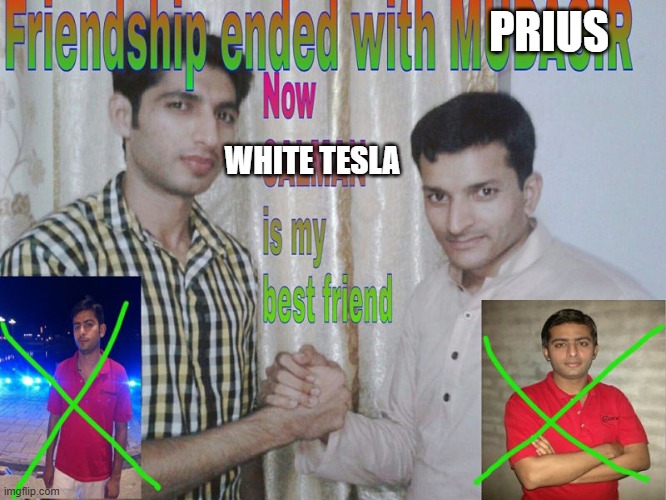 Friendship ended | PRIUS; WHITE TESLA | image tagged in friendship ended | made w/ Imgflip meme maker